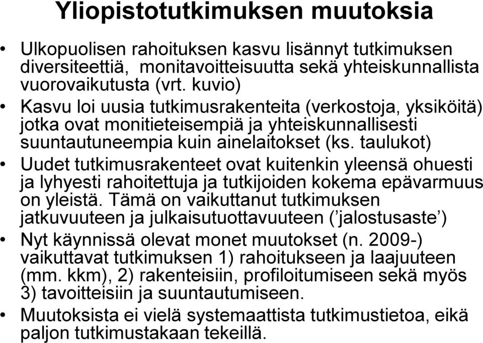 taulukot) Uudet tutkimusrakenteet ovat kuitenkin yleensä ohuesti ja lyhyesti rahoitettuja ja tutkijoiden kokema epävarmuus on yleistä.