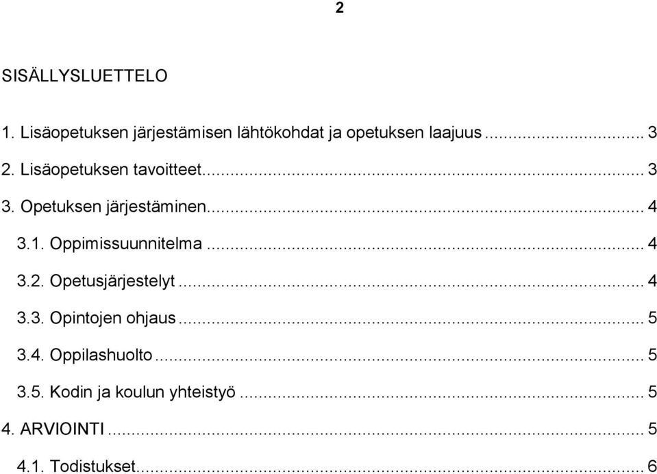 Oppimissuunnitelma... 4 3.2. Opetusjärjestelyt... 4 3.3. Opintojen ohjaus... 5 3.4. Oppilashuolto.