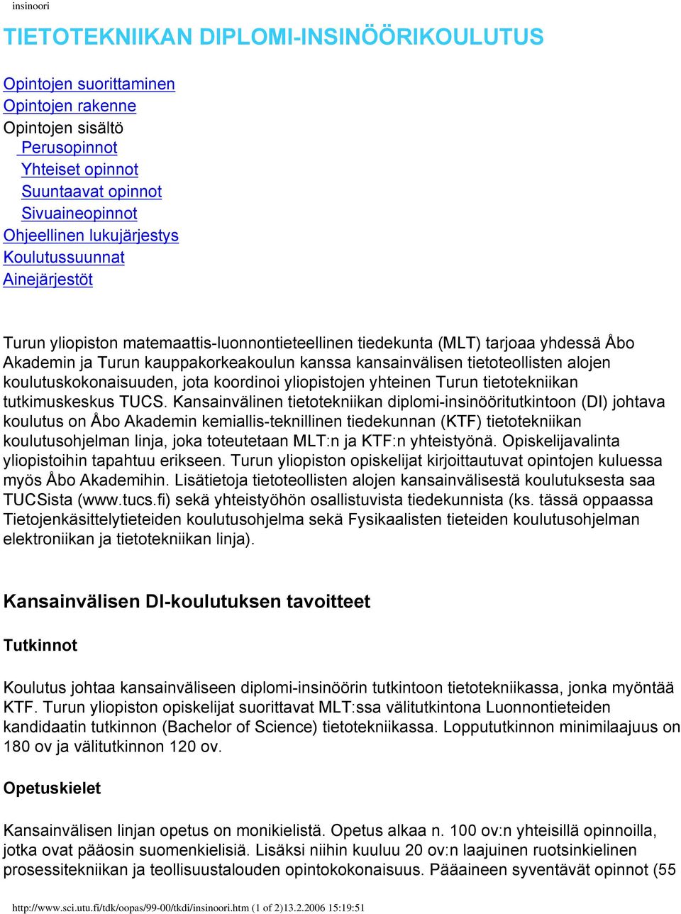 tietoteollisten alojen koulutuskokonaisuuden, jota koordinoi yliopistojen yhteinen Turun tietotekniikan tutkimuskeskus TUCS.