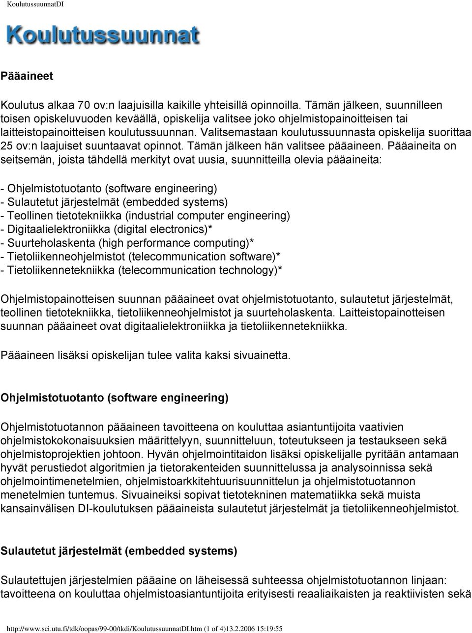 Valitsemastaan koulutussuunnasta opiskelija suorittaa 25 ov:n laajuiset suuntaavat opinnot. Tämän jälkeen hän valitsee pääaineen.