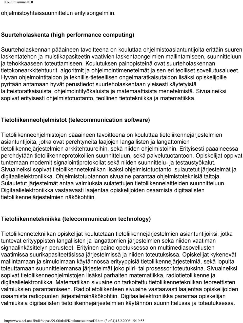 laskentaongelmien mallintamiseen, suunnitteluun ja tehokkaaseen toteuttamiseen.
