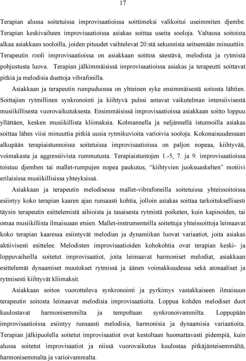 Terapeutin rooli improvisaatioissa on asiakkaan soittoa säestävä, melodista ja rytmistä pohjustusta luova.