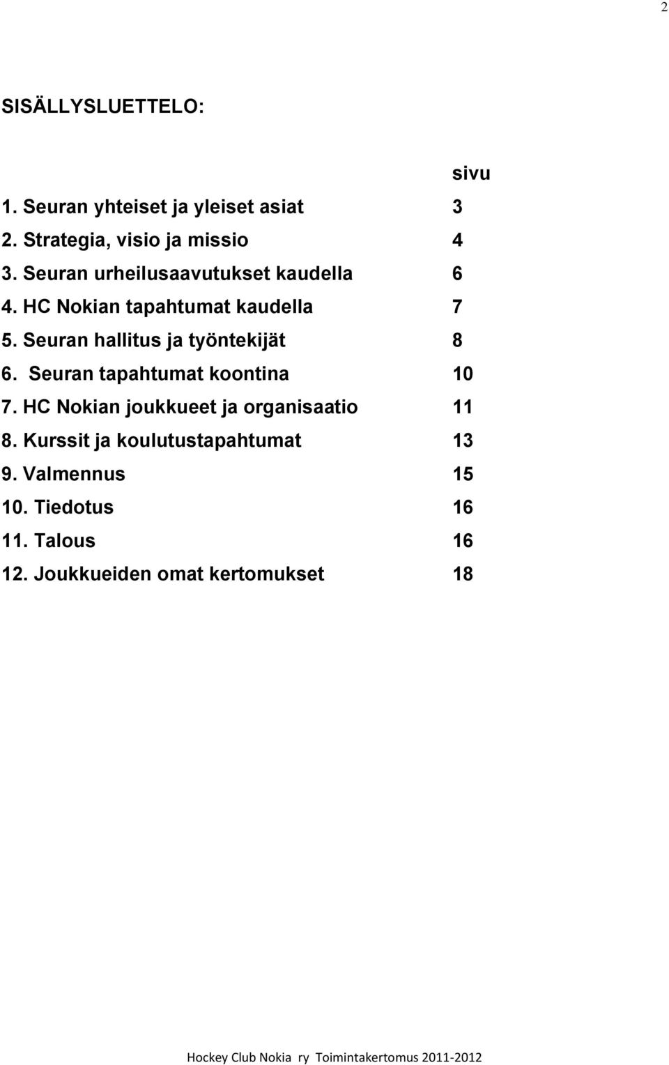 Seuran hallitus ja työntekijät 8 6. Seuran tapahtumat koontina 10 7.