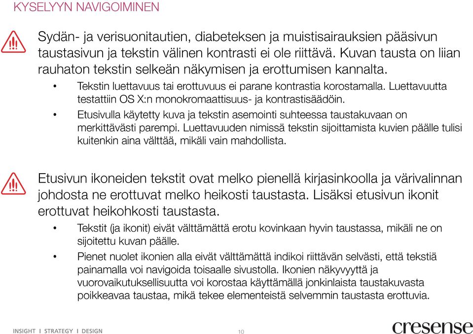 Luettavuutta testattiin OS X:n monokromaattisuus- ja kontrastisäädöin. Etusivulla käytetty kuva ja tekstin asemointi suhteessa taustakuvaan on merkittävästi parempi.