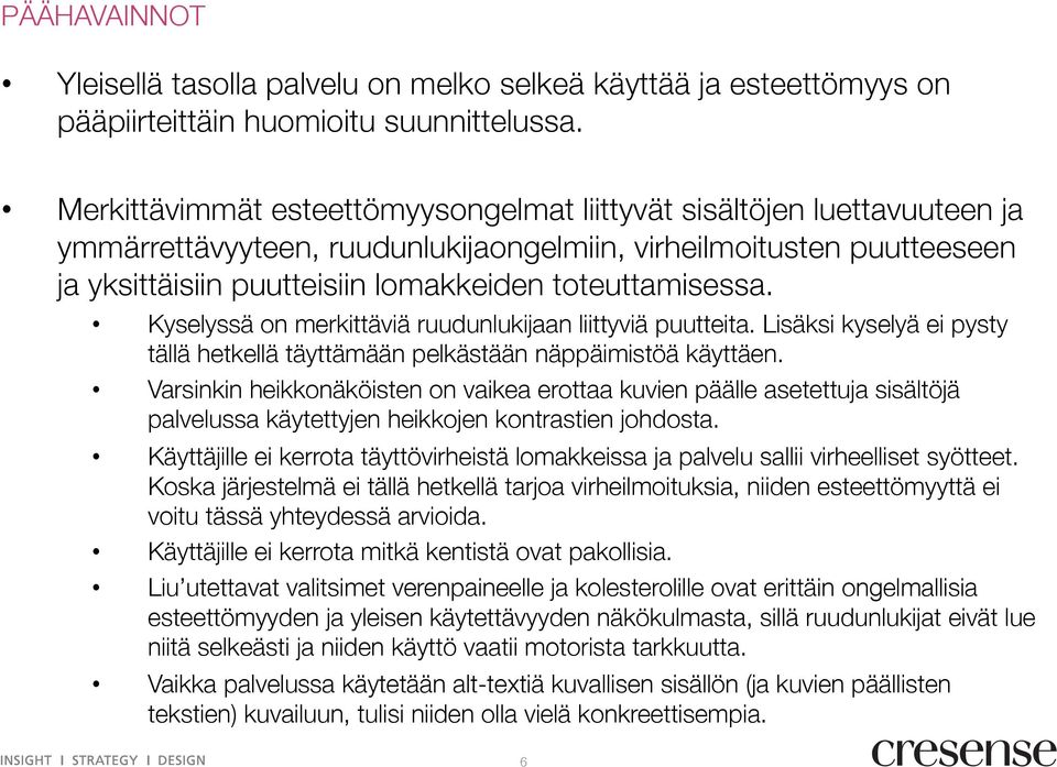 toteuttamisessa. Kyselyssä on merkittäviä ruudunlukijaan liittyviä puutteita. Lisäksi kyselyä ei pysty tällä hetkellä täyttämään pelkästään näppäimistöä käyttäen.