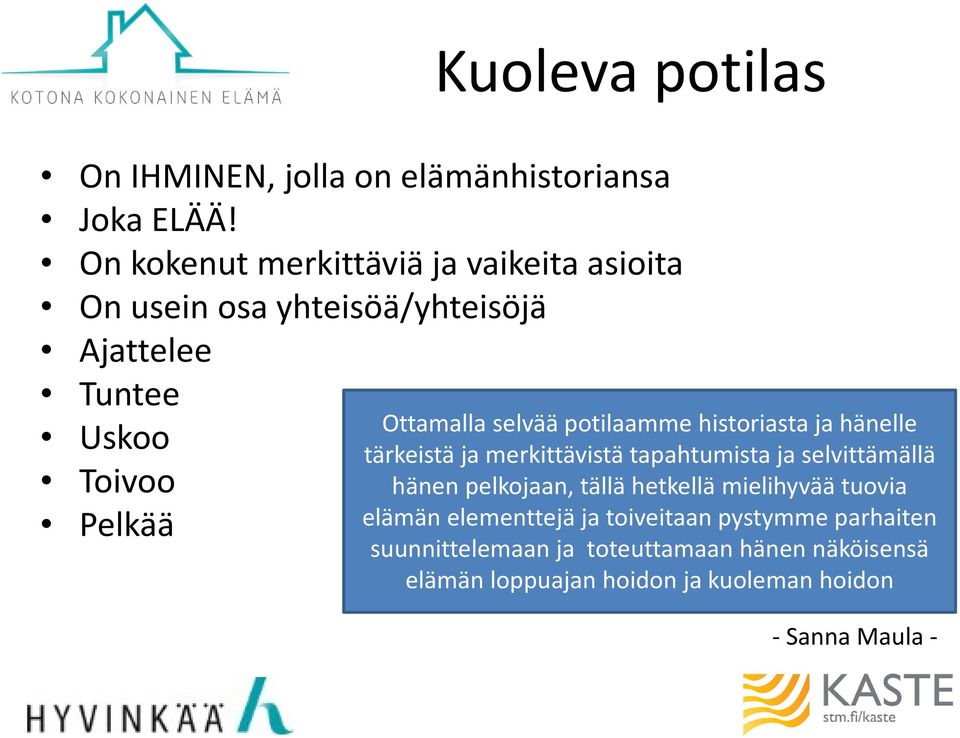 selvää potilaamme historiasta ja hänelle tärkeistä ja merkittävistä tapahtumista ja selvittämällä hänen pelkojaan, tällä