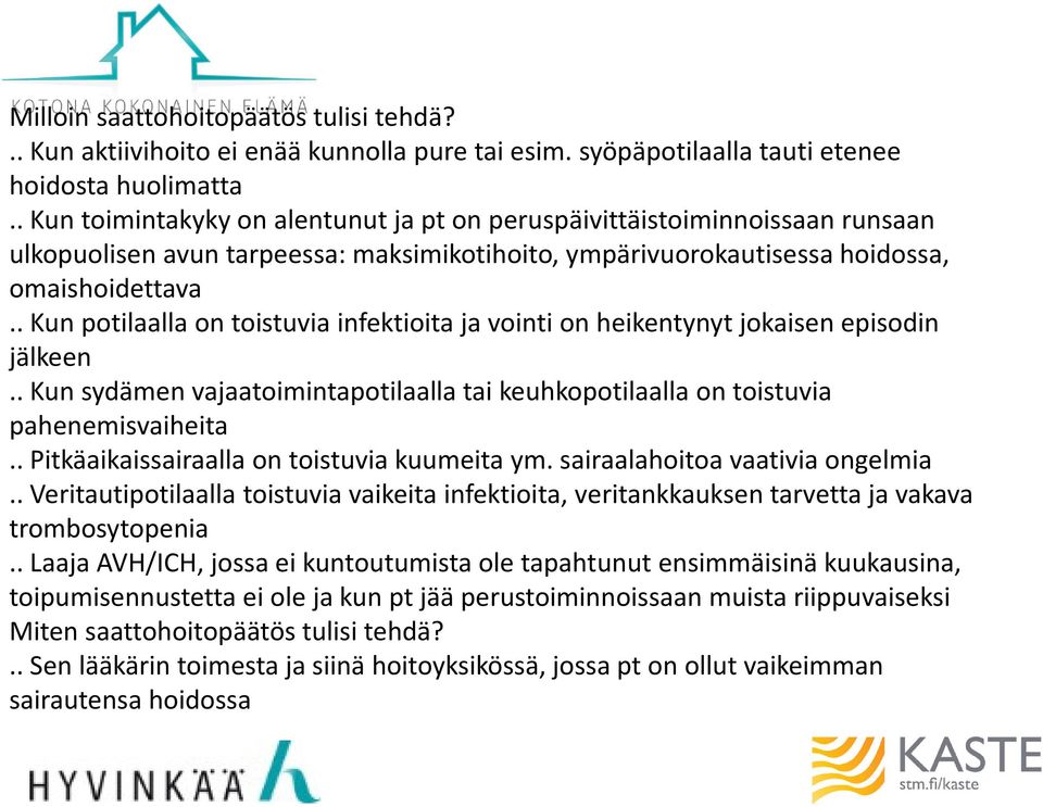 . Kun potilaalla on toistuvia infektioita ja vointi on heikentynyt jokaisen episodin jälkeen.. Kun sydämen vajaatoimintapotilaalla tai keuhkopotilaalla on toistuvia pahenemisvaiheita.