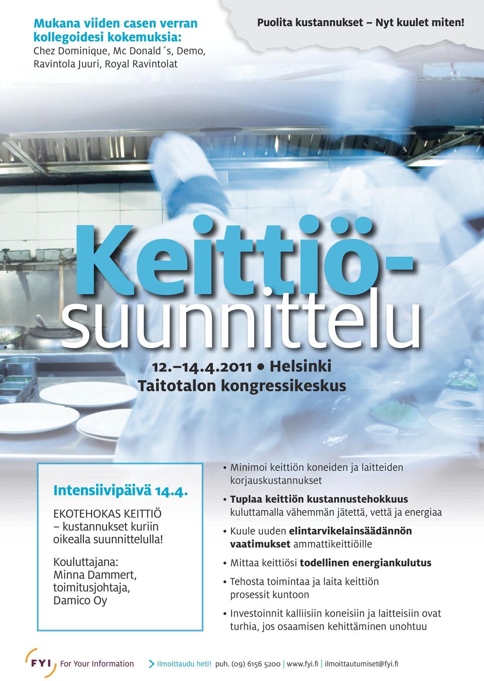 Kouluttajana: Minna Dammert, toimitusjohtaja, Damico Oy Minimoi keittiön koneiden ja laitteiden korjauskustannukset Tuplaa keittiön kustannustehokkuus kulutta malla vähemmän jätettä, vettä ja