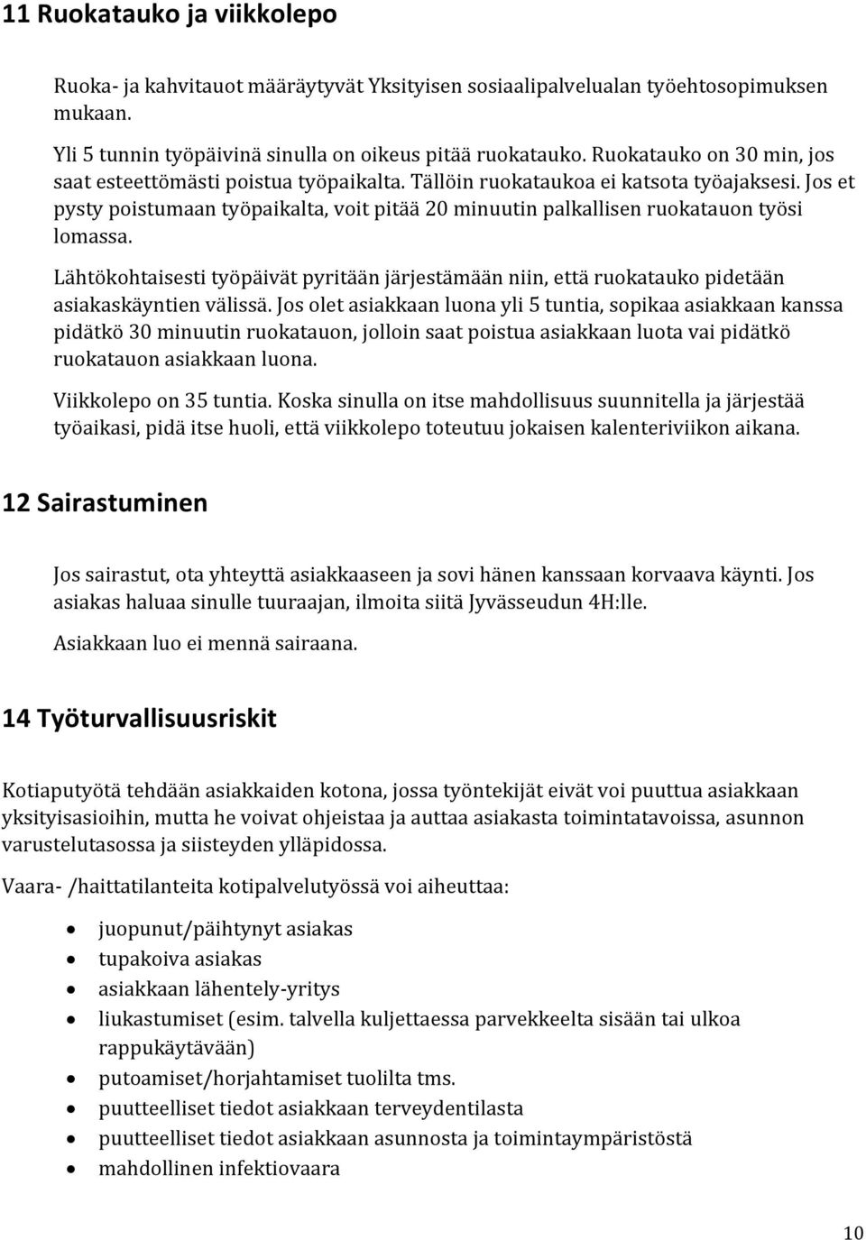 Jos et pysty poistumaan työpaikalta, voit pitää 20 minuutin palkallisen ruokatauon työsi lomassa.