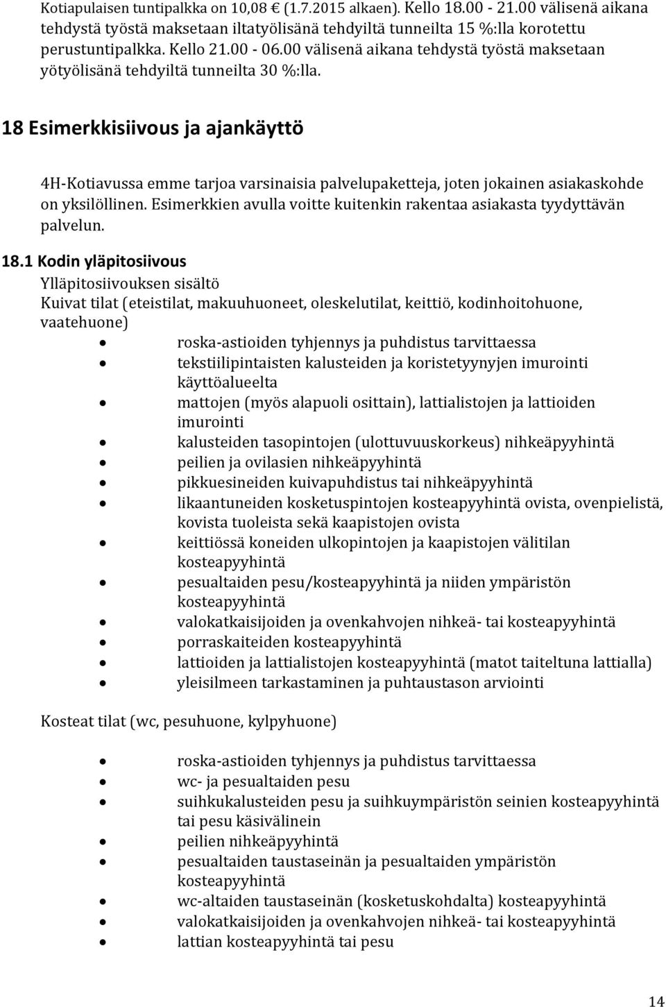 18 Esimerkkisiivous ja ajankäyttö 4H-Kotiavussa emme tarjoa varsinaisia palvelupaketteja, joten jokainen asiakaskohde on yksilöllinen.