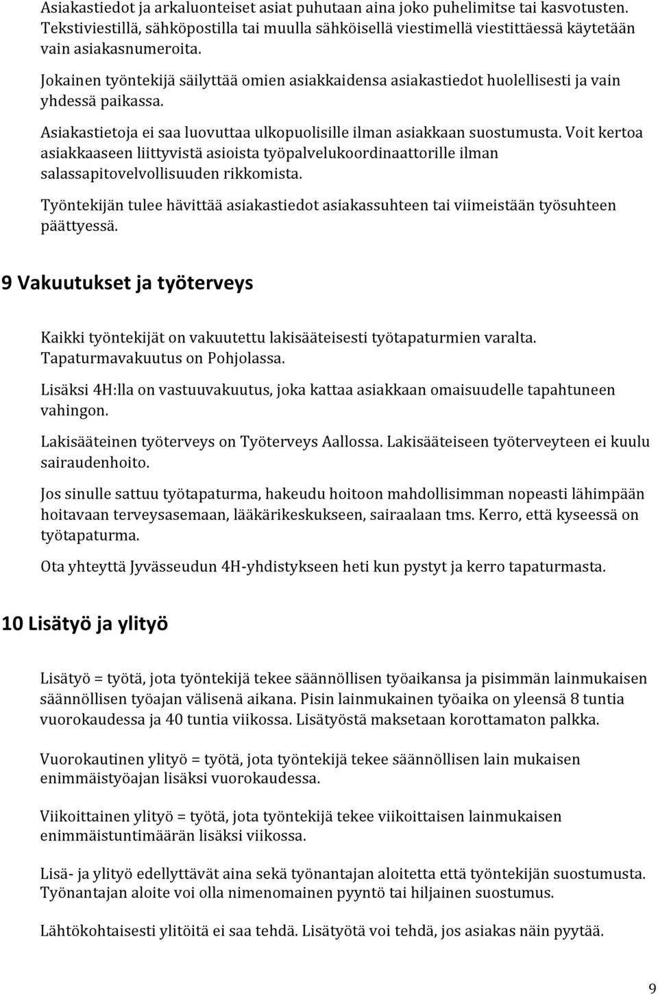 Voit kertoa asiakkaaseen liittyvistä asioista työpalvelukoordinaattorille ilman salassapitovelvollisuuden rikkomista.