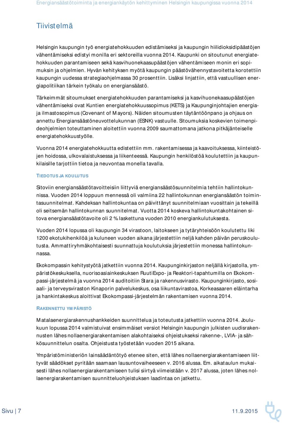 Hyvän kehityksen myötä kaupungin päästövähennystavoitetta korotettiin kaupungin uudessa strategiaohjelmassa 30 prosenttiin.