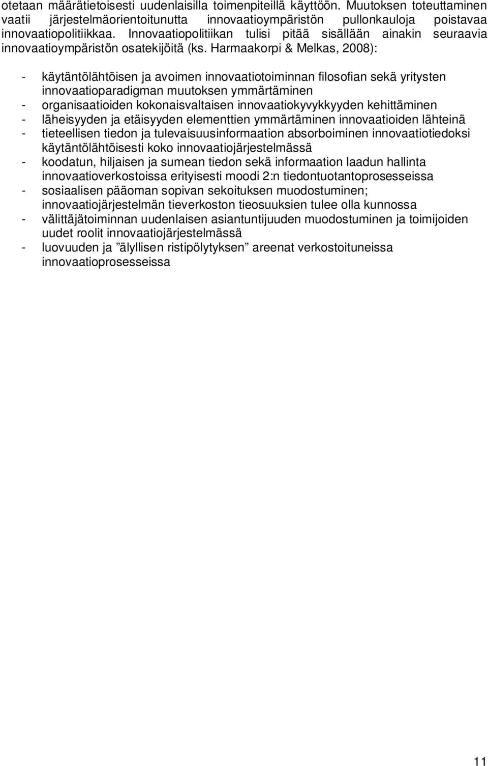 Harmaakorpi & Melkas, 2008): - käytäntölähtöisen ja avoimen innovaatiotoiminnan filosofian sekä yritysten innovaatioparadigman muutoksen ymmärtäminen - organisaatioiden kokonaisvaltaisen