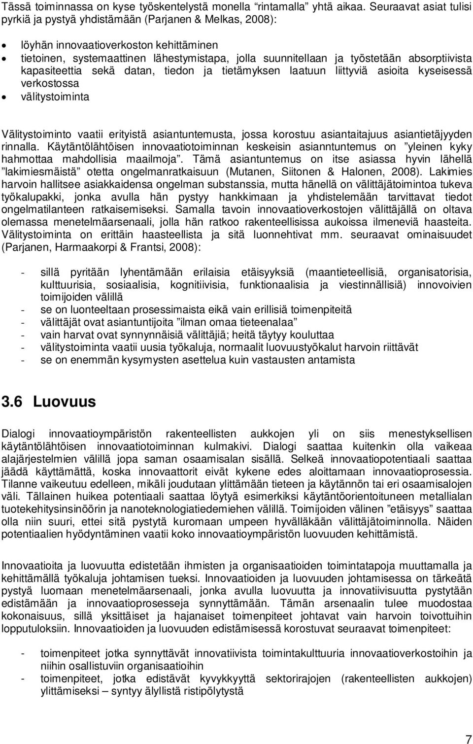 absorptiivista kapasiteettia sekä datan, tiedon ja tietämyksen laatuun liittyviä asioita kyseisessä verkostossa välitystoiminta Välitystoiminto vaatii erityistä asiantuntemusta, jossa korostuu