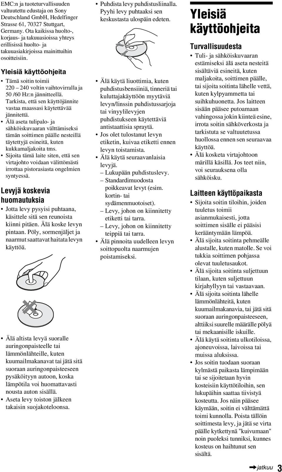 Yleisiä käyttöohjeita Tämä soitin toimii 220 240 voltin vaihtovirralla ja 50 /60 Hz:n jännitteellä. Tarkista, että sen käyttöjännite vastaa maassasi käytettävää jännitettä.