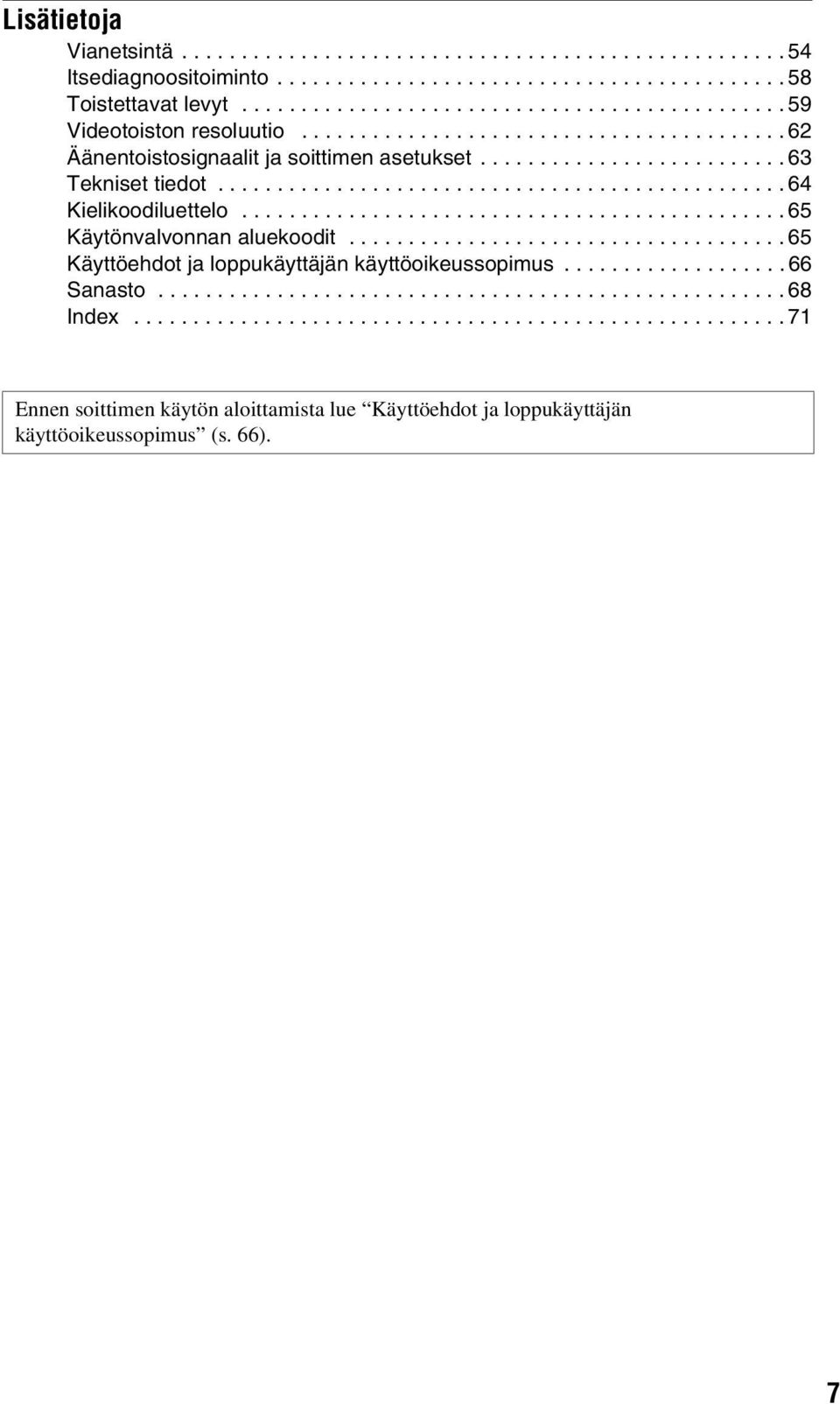 ............................................. 65 Käytönvalvonnan aluekoodit..................................... 65 Käyttöehdot ja loppukäyttäjän käyttöoikeussopimus................... 66 Sanasto.