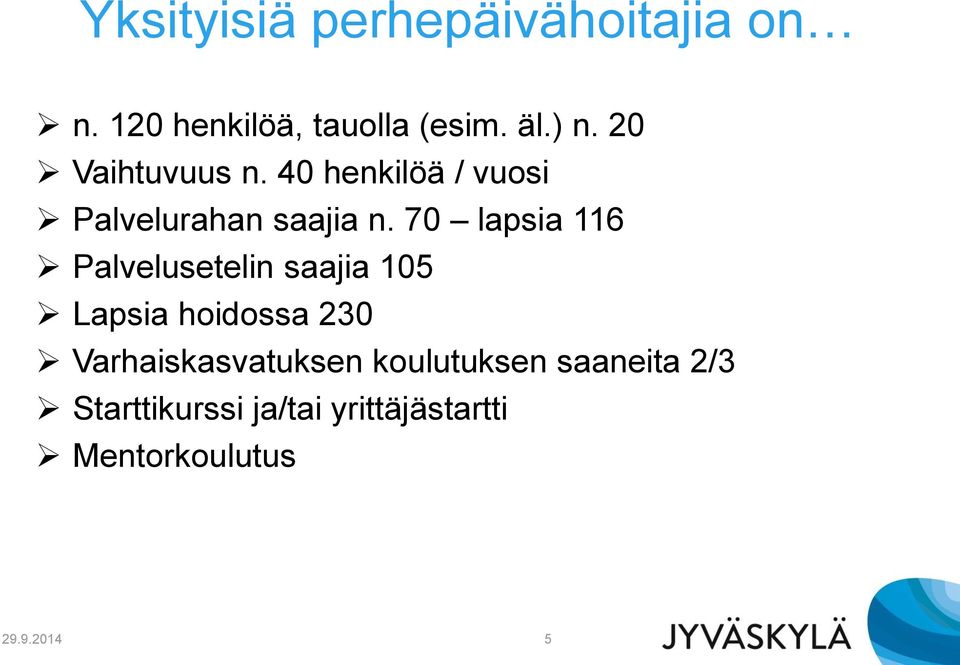 70 lapsia 116 Palvelusetelin saajia 105 Lapsia hoidossa 230