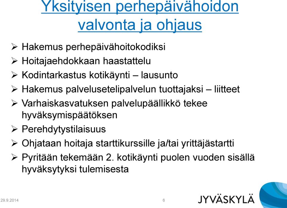 Varhaiskasvatuksen palvelupäällikkö tekee hyväksymispäätöksen Perehdytystilaisuus Ohjataan hoitaja