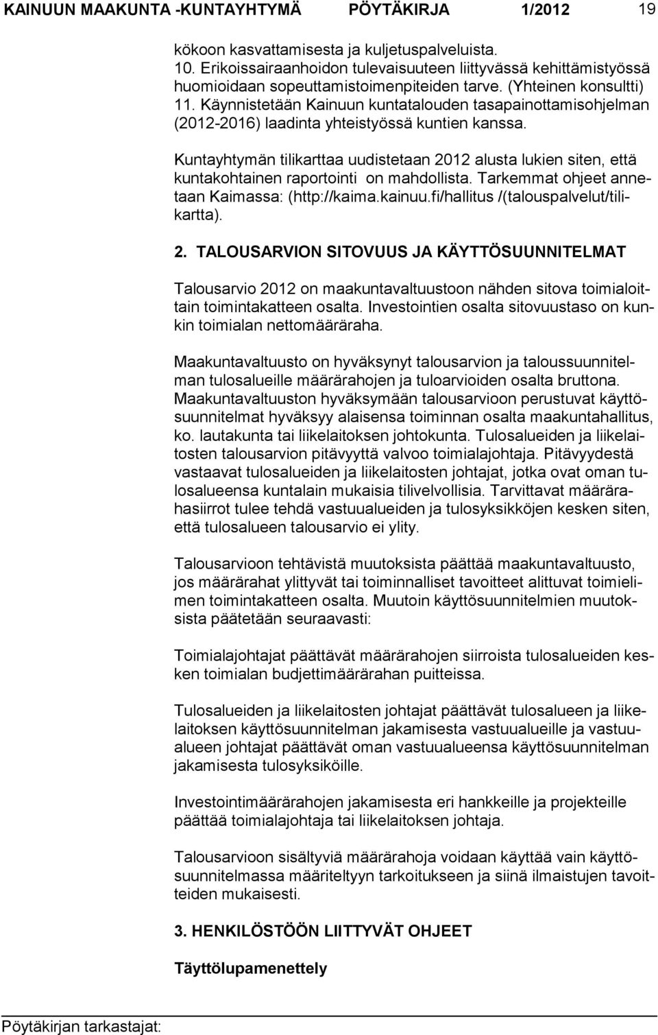 Käynnistetään Kainuun kuntatalouden tasapainottamisohjelman (2012-2016) laa dinta yh teistyössä kuntien kanssa.