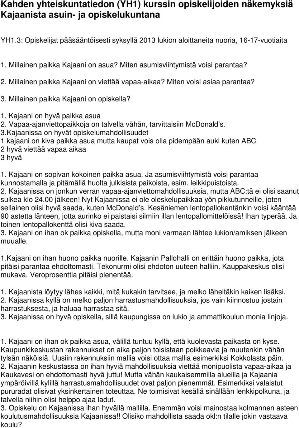 Kajaani on hyvä paikka asua 2. Vapaa-ajanviettopaikkoja on talvella vähän, tarvittaisiin McDonald s. 3.