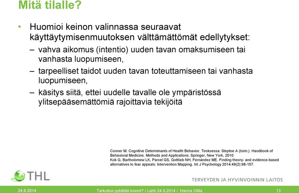 tavan toteuttamiseen tai vanhasta luopumiseen, käsitys siitä, ettei uudelle tavalle ole ympäristössä ylitsepääsemättömiä rajoittavia tekijöitä Conner M.