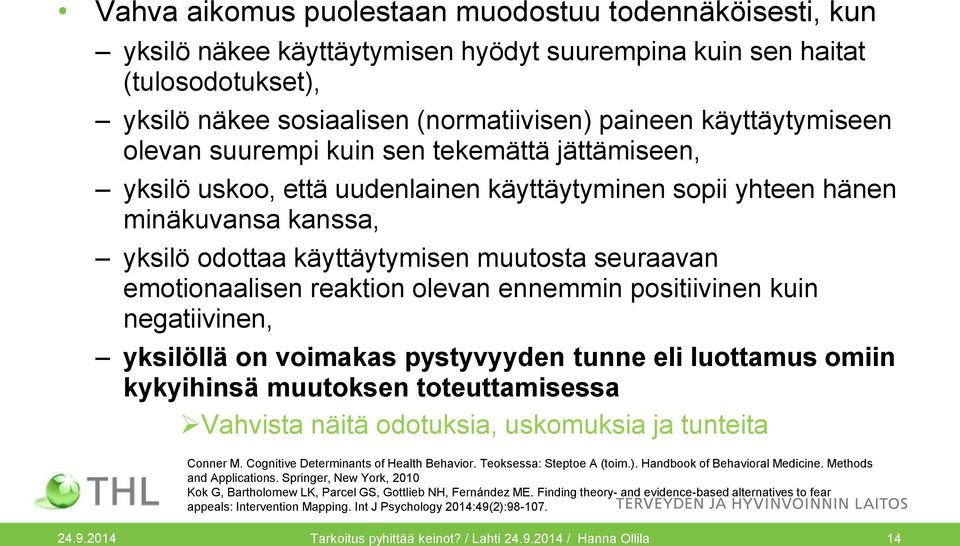 emotionaalisen reaktion olevan ennemmin positiivinen kuin negatiivinen, yksilöllä on voimakas pystyvyyden tunne eli luottamus omiin kykyihinsä muutoksen toteuttamisessa Vahvista näitä odotuksia,