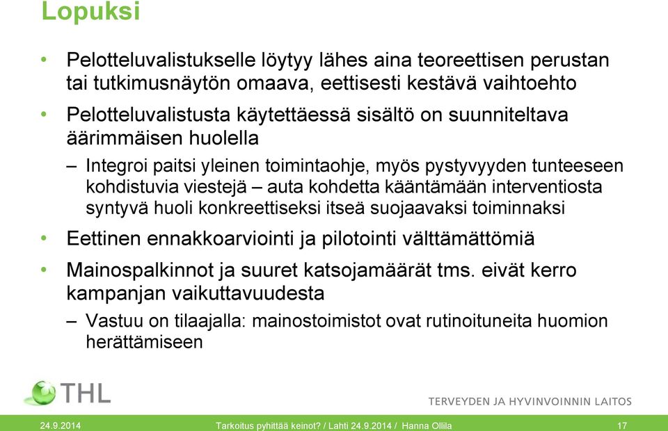 huoli konkreettiseksi itseä suojaavaksi toiminnaksi Eettinen ennakkoarviointi ja pilotointi välttämättömiä Mainospalkinnot ja suuret katsojamäärät tms.