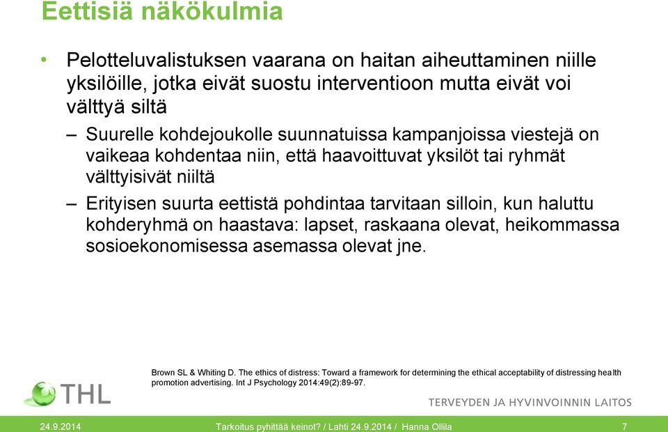 haluttu kohderyhmä on haastava: lapset, raskaana olevat, heikommassa sosioekonomisessa asemassa olevat jne. Brown SL & Whiting D.