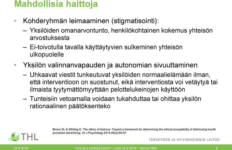 ilmaista tyytymättömyyttään pelottelukeinojen käyttöön Tunteisiin vetoamalla voidaan tukahduttaa tai ohittaa yksilön rationaalinen päätöksenteko Brown SL & Whiting D.