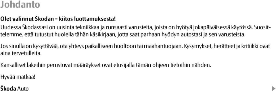 Suosittelemme, että tutustut huolella tähän käsikirjaan, jotta saat parhaan hyödyn autostasi ja sen varusteista.