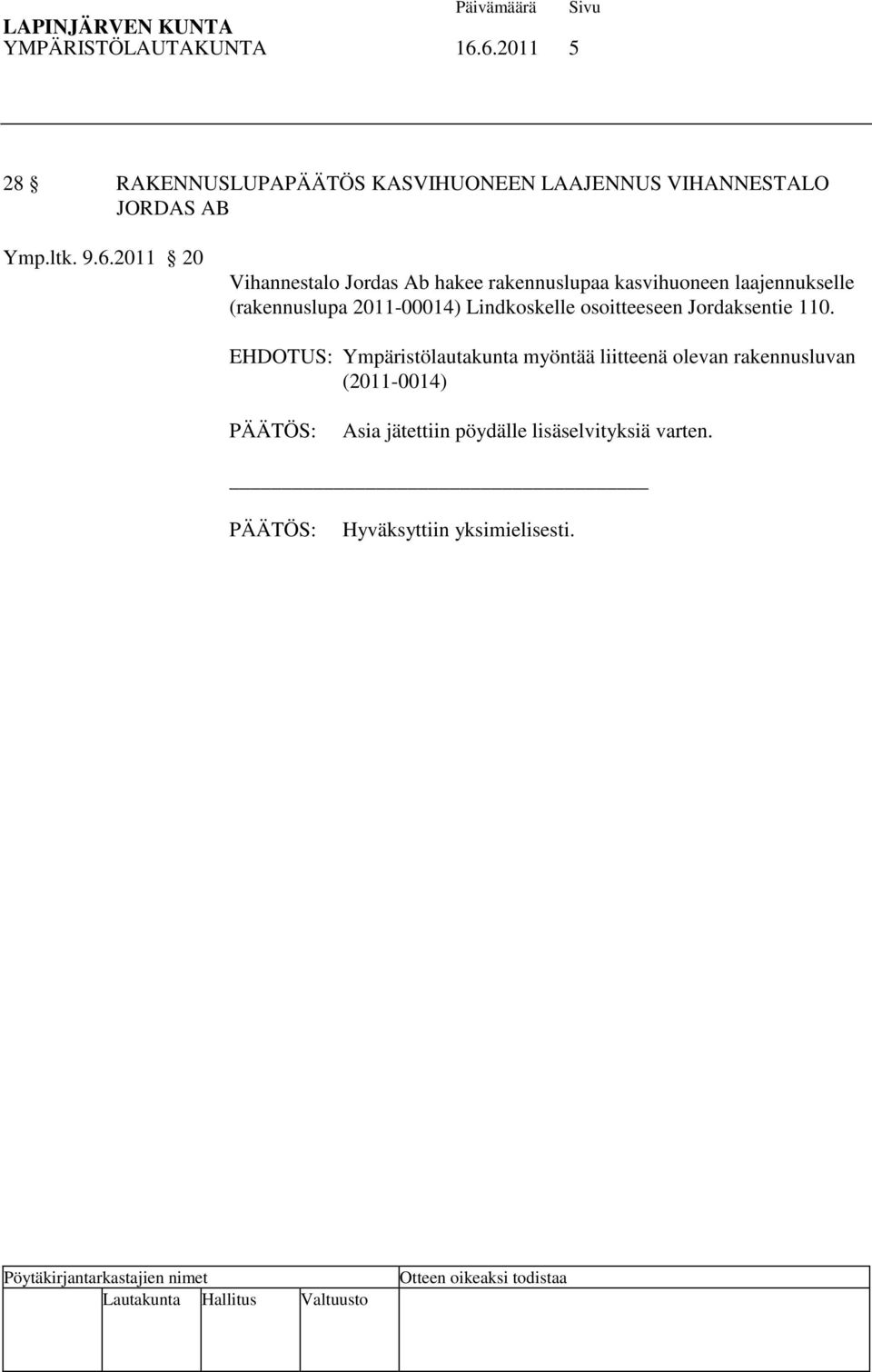 2011 20 Vihannestalo Jordas Ab hakee rakennuslupaa kasvihuoneen laajennukselle (rakennuslupa 2011-00014)