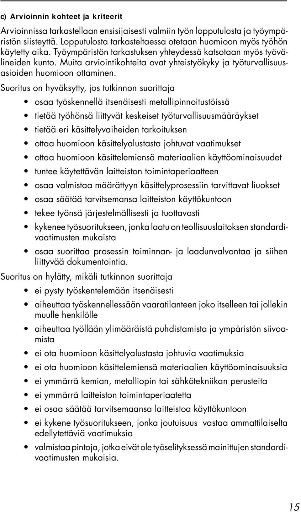 Muita arviointikohteita ovat yhteistyökyky ja työturvallisuusasioiden huomioon ottaminen.