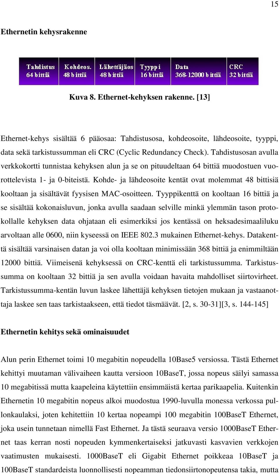 Tahdistusosan avulla verkkokortti tunnistaa kehyksen alun ja se on pituudeltaan 64 bittiä muodostuen vuorottelevista 1- ja 0-biteistä.