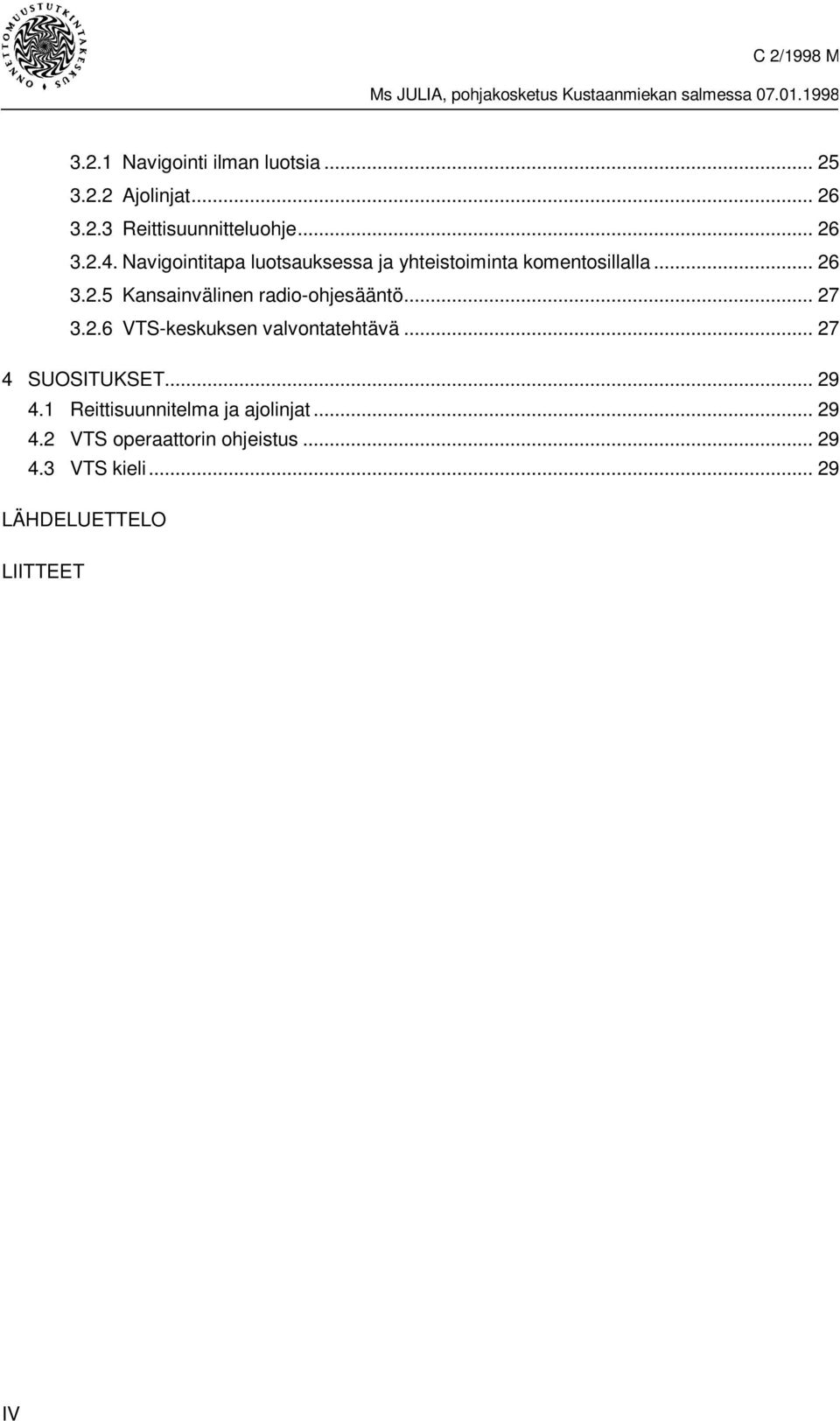 3.2.5 Kansainvälinen radio-ohjesääntö... 27 3.2.6 VTS-keskuksen valvontatehtävä... 27 4 SUOSITUKSET.