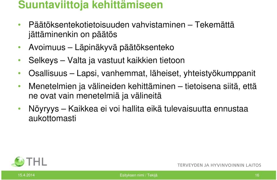 yhteistyökumppanit y Menetelmien ja välineiden kehittäminen tietoisena siitä, että ne ovat vain menetelmiä ja