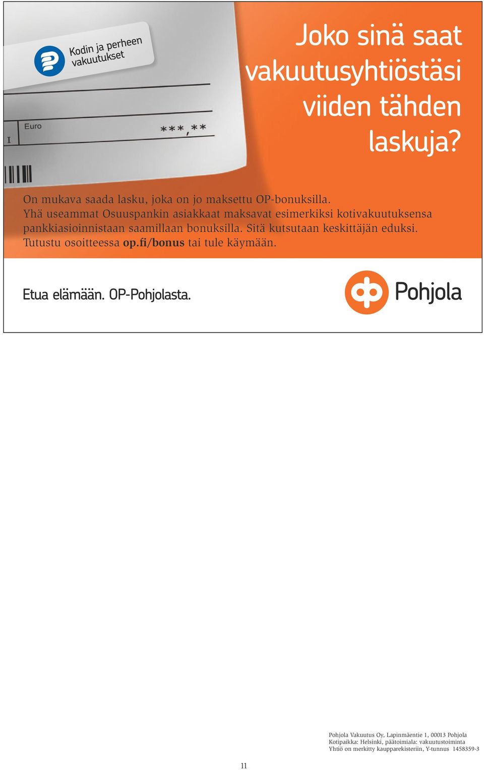 bonuksilla. Sitä kutsutaan keskittäjän eduksi. Tutustu osoitteessa op.fi/bonus tai tule käymään.