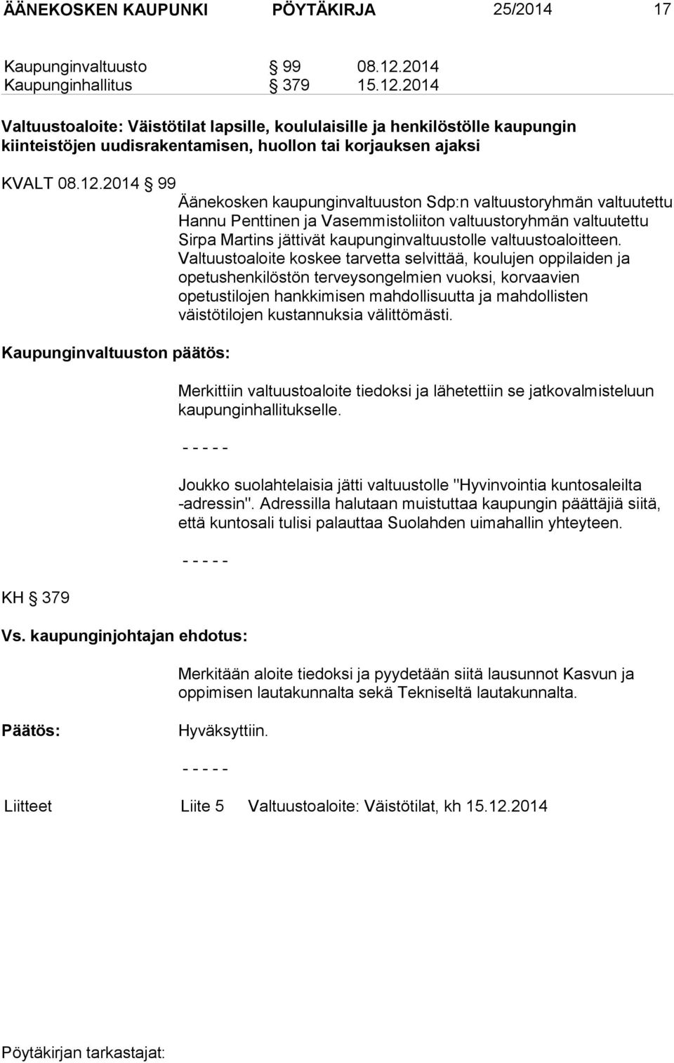 2014 Valtuustoaloite: Väistötilat lapsille, koululaisille ja henkilöstölle kaupungin kiinteistöjen uudisrakentamisen, huollon tai korjauksen ajaksi KVALT 08.12.