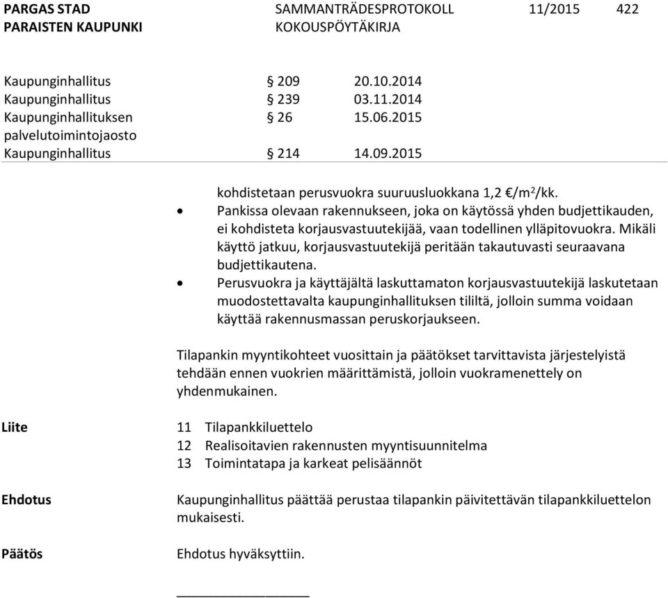 Mikäli käyttö jatkuu, korjausvastuutekijä peritään takautuvasti seuraavana budjettikautena.