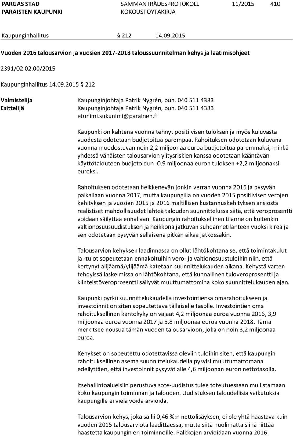 fi Kaupunki on kahtena vuonna tehnyt positiivisen tuloksen ja myös kuluvasta vuodesta odotetaan budjetoitua parempaa.
