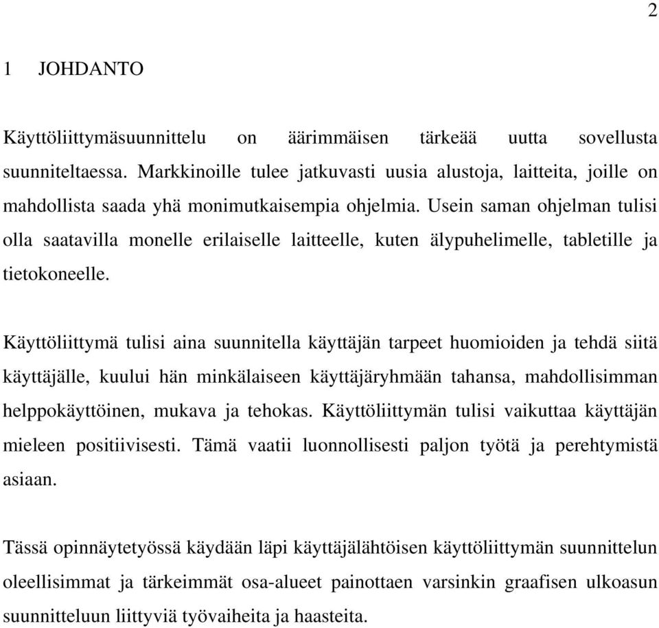 Usein saman ohjelman tulisi olla saatavilla monelle erilaiselle laitteelle, kuten älypuhelimelle, tabletille ja tietokoneelle.