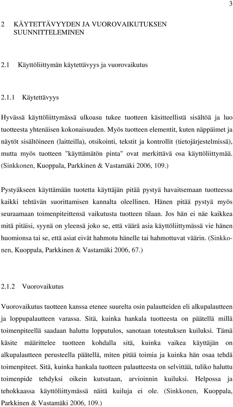 käyttöliittymää. (Sinkkonen, Kuoppala, Parkkinen & Vastamäki 2006, 109.