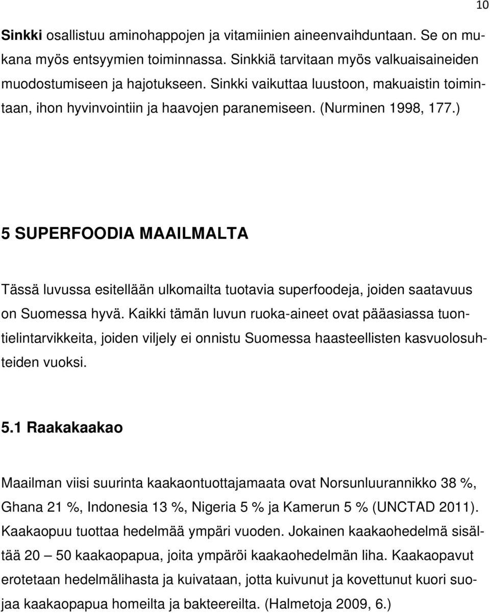 ) 5 SUPERFOODIA MAAILMALTA Tässä luvussa esitellään ulkomailta tuotavia superfoodeja, joiden saatavuus on Suomessa hyvä.