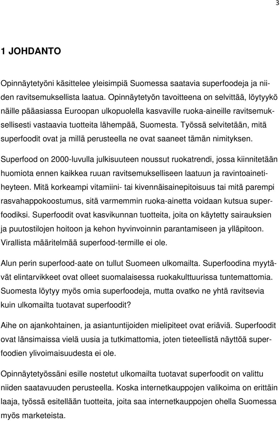 Työssä selvitetään, mitä superfoodit ovat ja millä perusteella ne ovat saaneet tämän nimityksen.