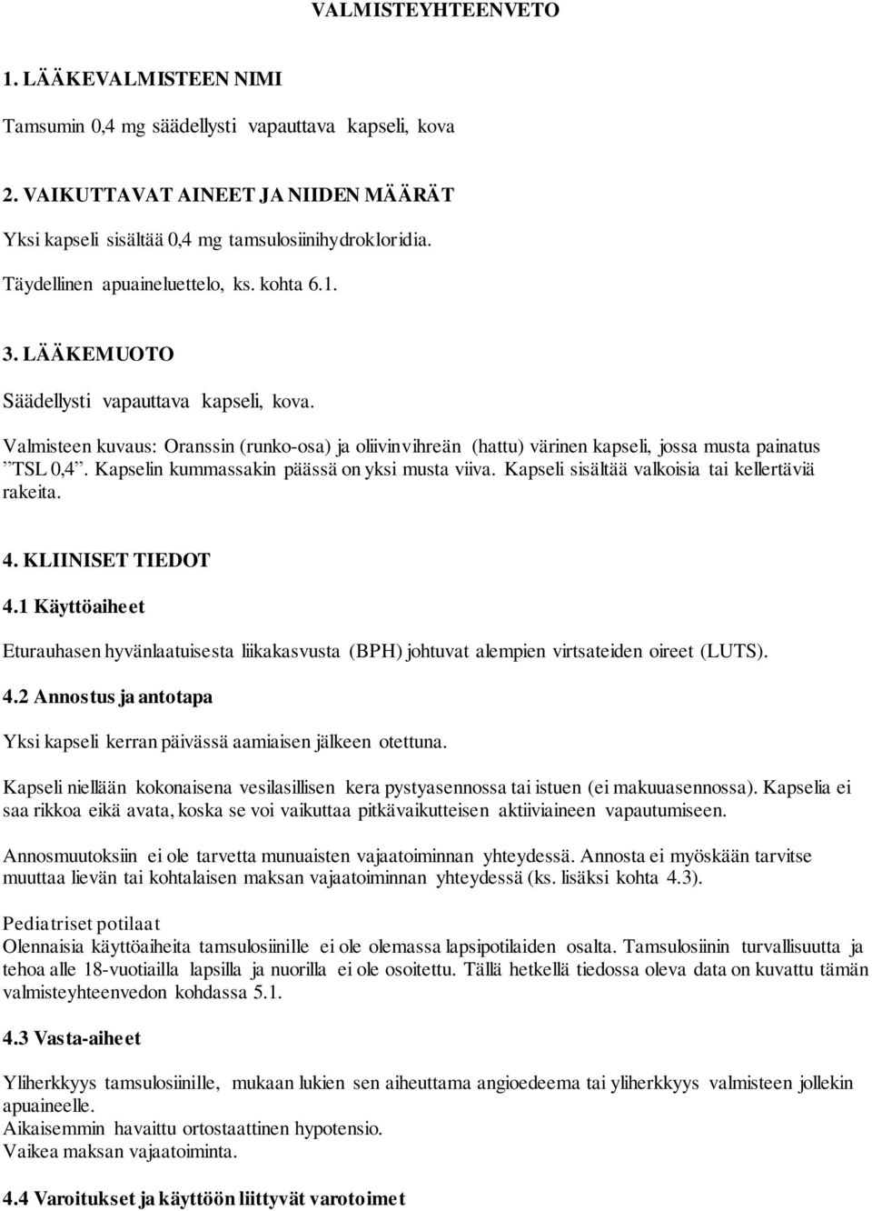 Valmisteen kuvaus: Oranssin (runko-osa) ja oliivinvihreän (hattu) värinen kapseli, jossa musta painatus TSL 0,4. Kapselin kummassakin päässä on yksi musta viiva.