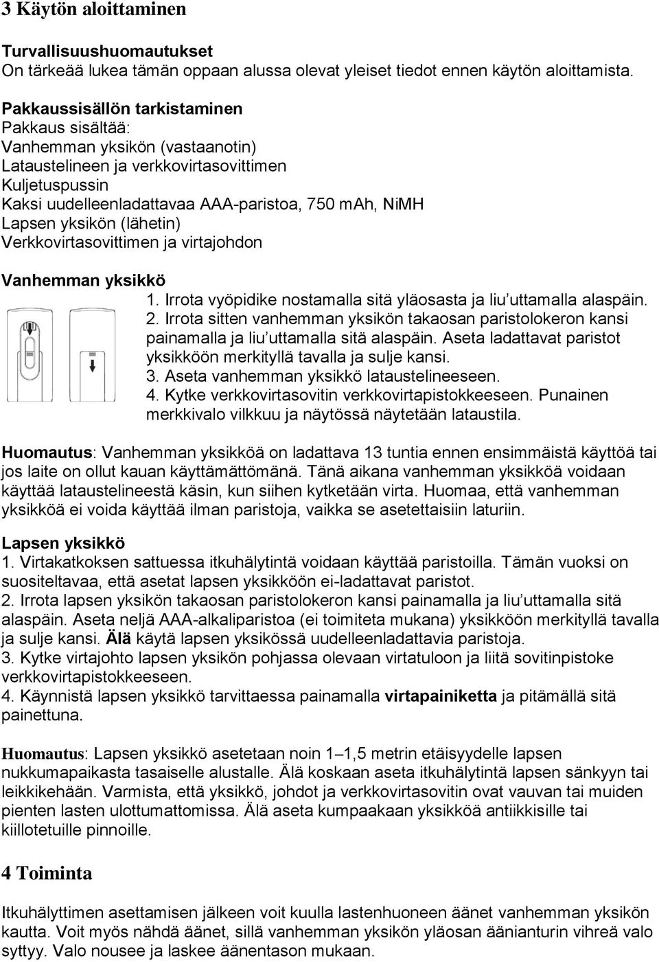 yksikön (lähetin) Verkkovirtasovittimen ja virtajohdon Vanhemman yksikkö 1. Irrota vyöpidike nostamalla sitä yläosasta ja liu uttamalla alaspäin. 2.