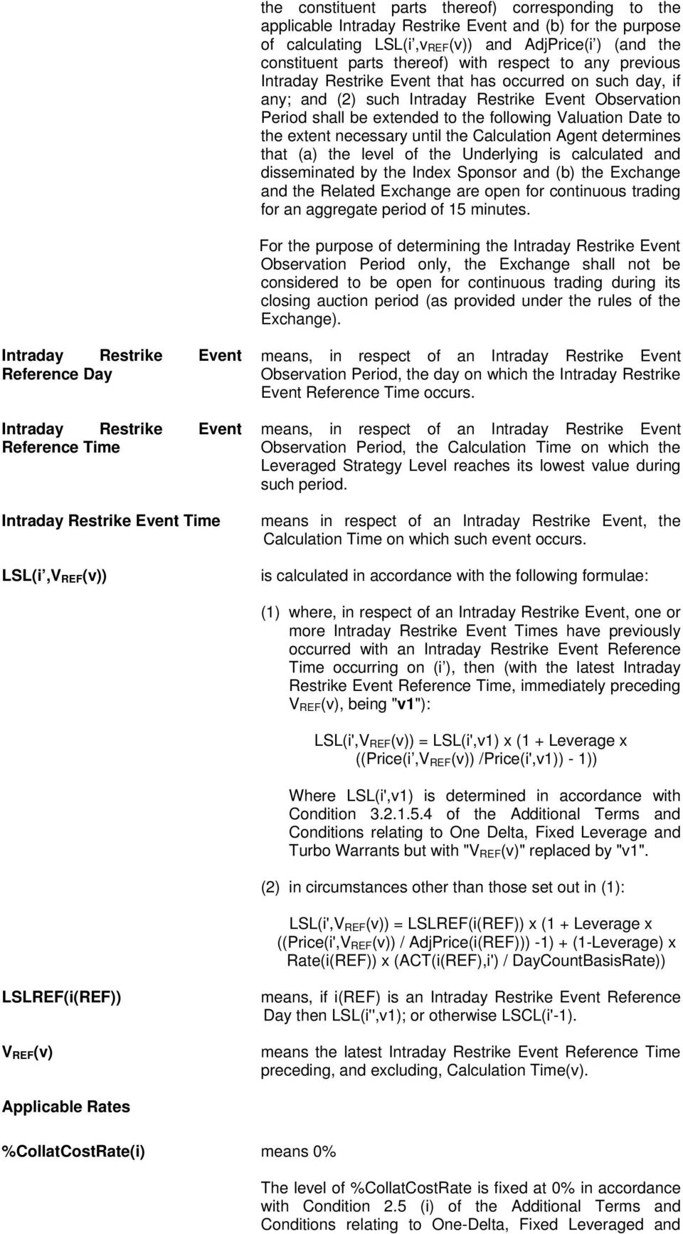 to the extent necessary until the Calculation Agent determines that (a) the level of the Underlying is calculated and disseminated by the Index Sponsor and (b) the Exchange and the Related Exchange