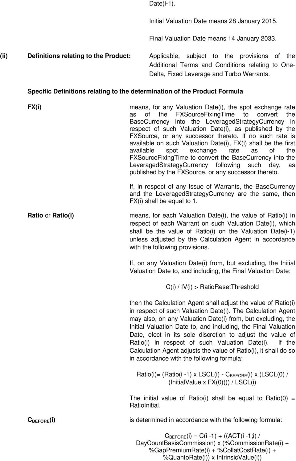 Specific Definitions relating to the determination of the Product Formula FX(i) means, for any Valuation Date(i), the spot exchange rate as of the FXSourceFixingTime to convert the BaseCurrency into