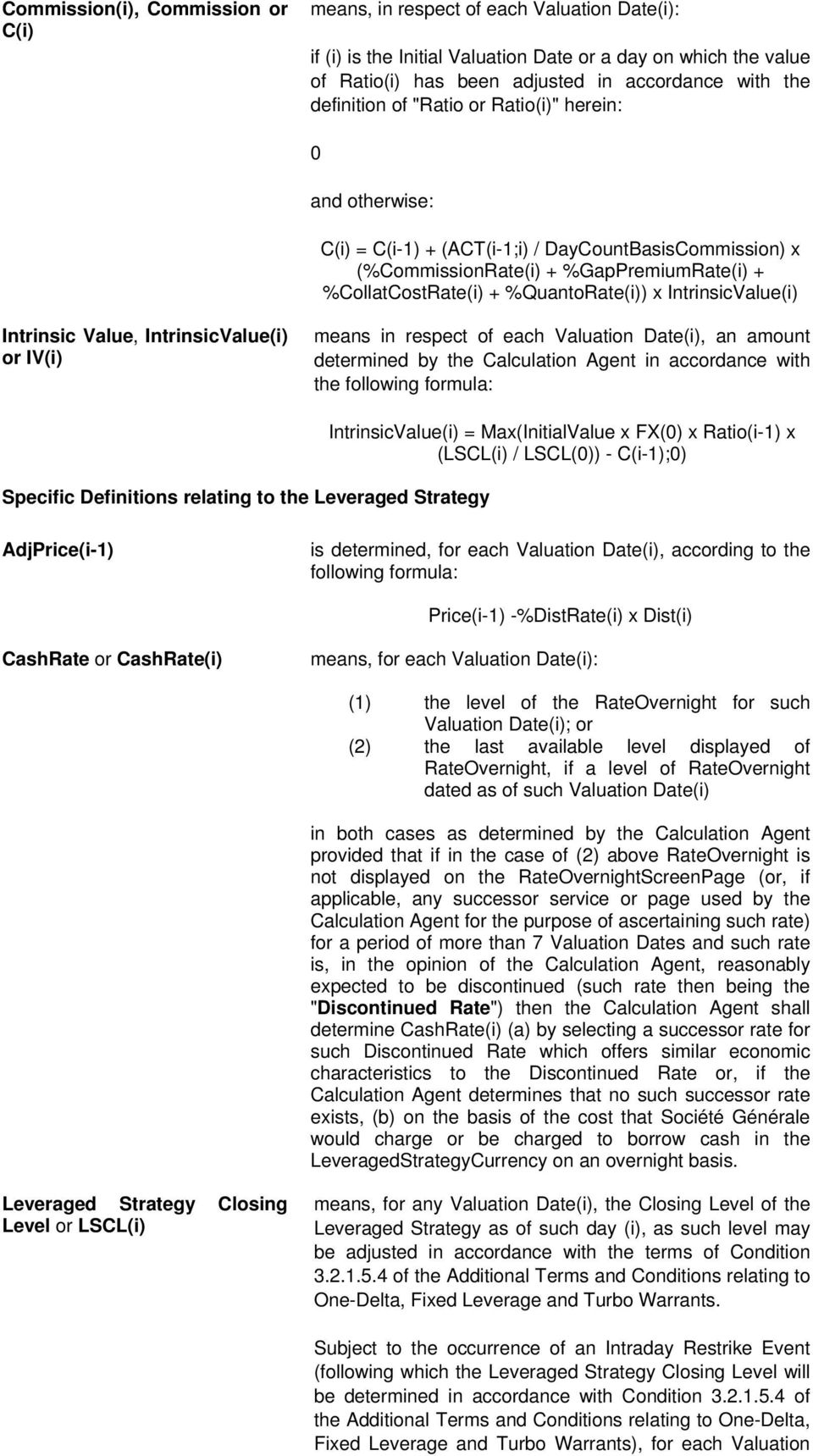 IntrinsicValue(i) Intrinsic Value, IntrinsicValue(i) or IV(i) means in respect of each Valuation Date(i), an amount determined by the Calculation Agent in accordance with the following formula: