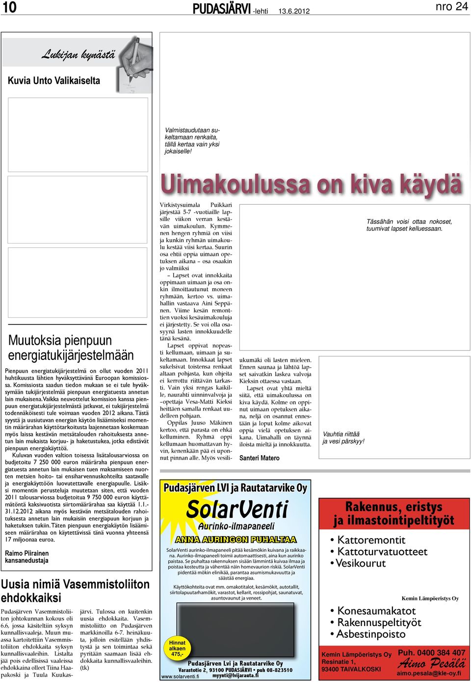 Komissiosta saadun tiedon mukaan se ei tule hyväksymään tukijärjestelmää pienpuun energiatuesta annetun lain mukaisena.