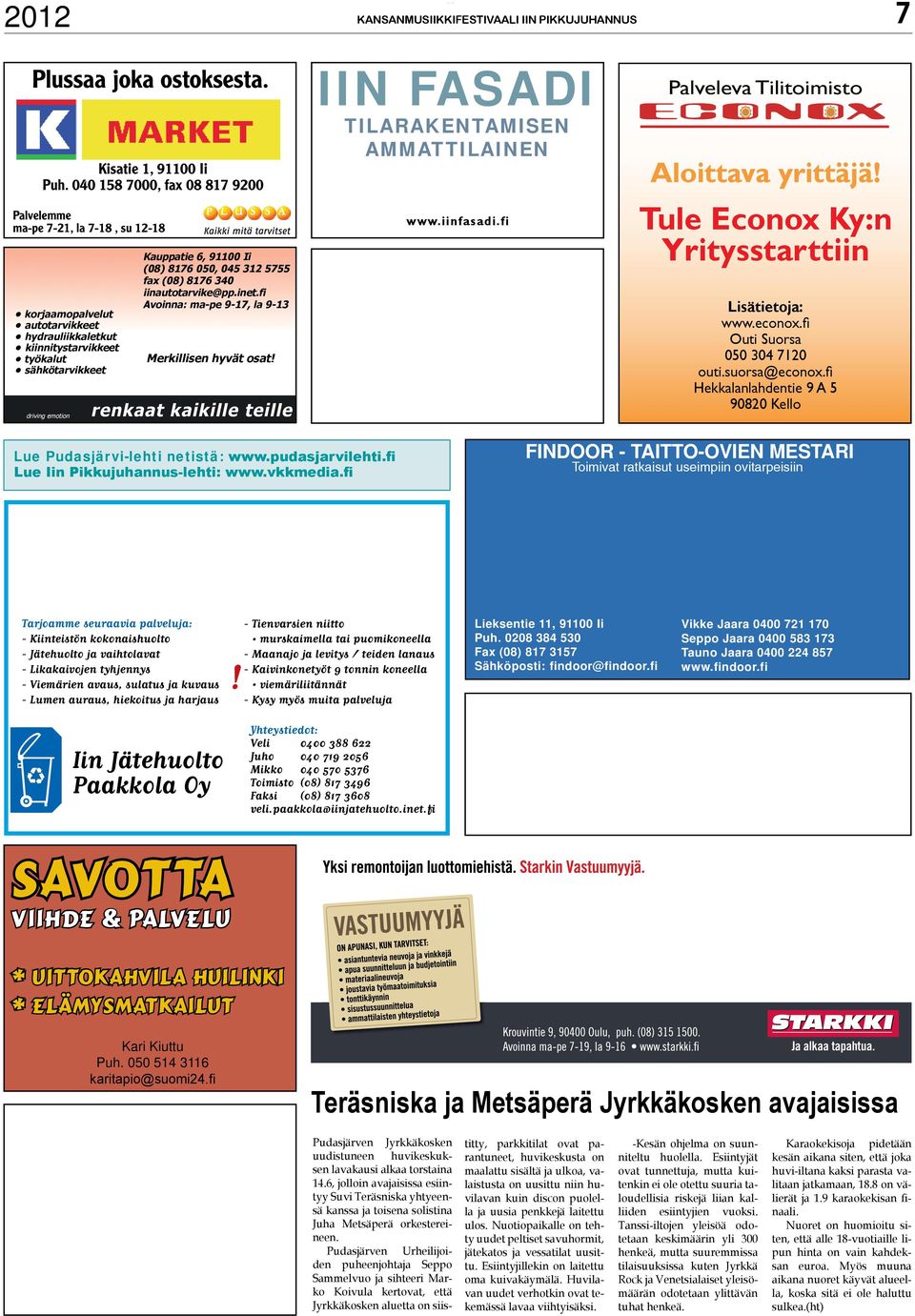 91100 Ii (08) 8176 050, 045 312 5755 fax (08) 8176 340 iinautotarvike@pp.inet.fi Avoinna: ma-pe 9-17, la 9-13 Merkillisen hyvät osat!